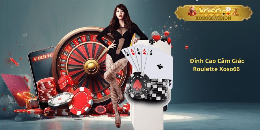 Đỉnh Cao Cảm Giác Roulette Xoso66