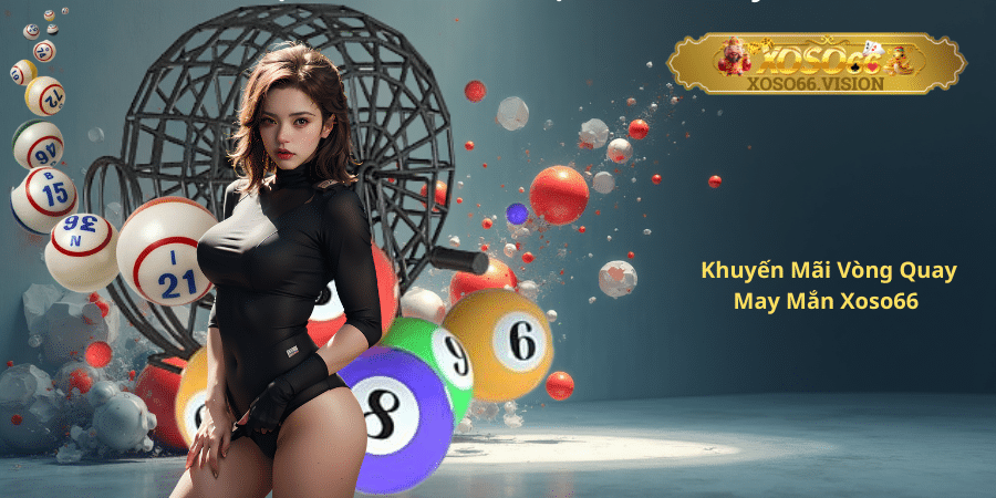Khuyến Mãi Vòng Quay May Mắn Xoso66