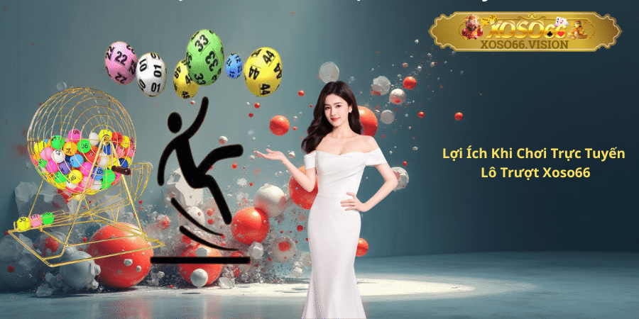 Lợi Ích Khi Chơi Trực Tuyến Lô Trượt Xoso66