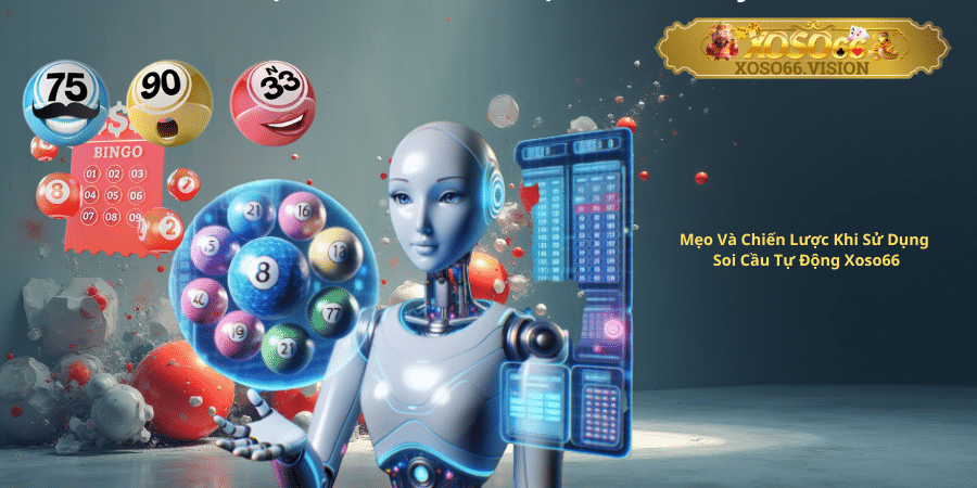 Mẹo Và Chiến Lược Khi Sử Dụng Soi Cầu Tự Động Xoso66