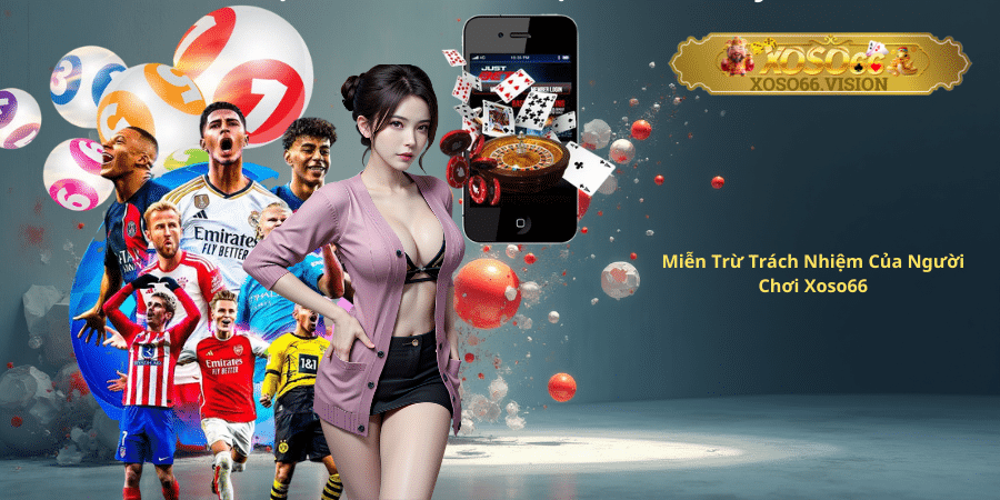 Miễn Trừ Trách Nhiệm Của Người Chơi Xoso66