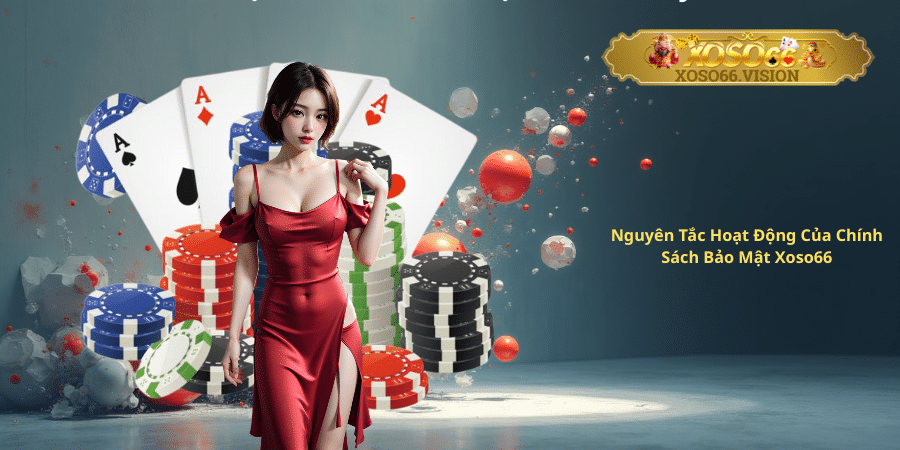 Nguyên Tắc Hoạt Động Của Chính Sách Bảo Mật Xoso66