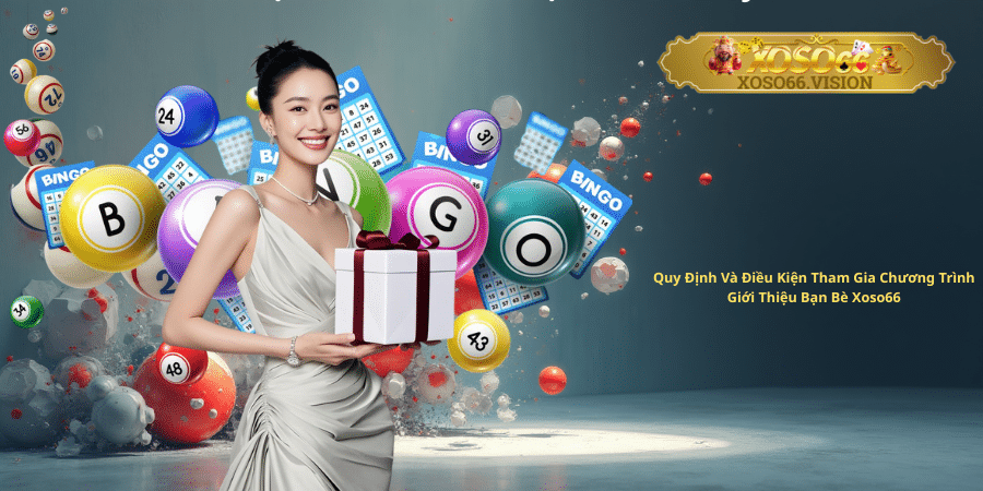 Quy Định Và Điều Kiện Tham Gia Chương Trình Giới Thiệu Bạn Bè Xoso66