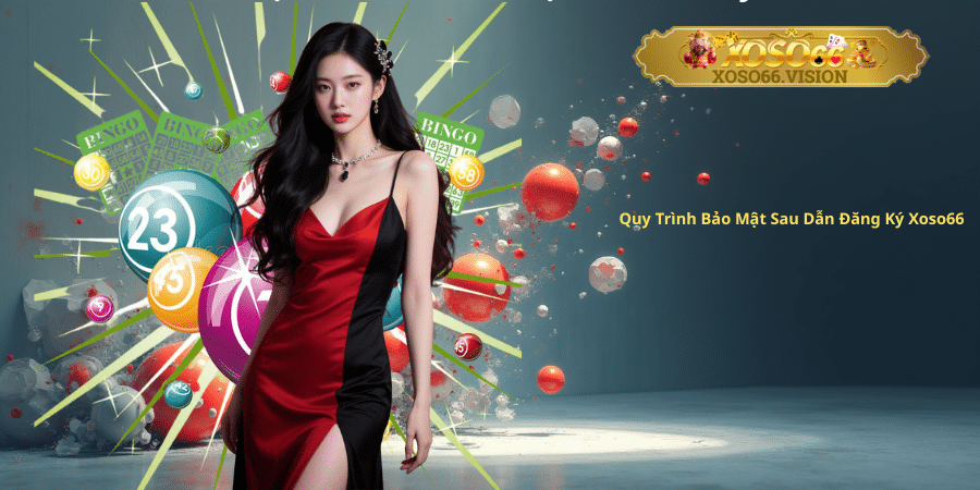 Quy Trình Bảo Mật Sau Đăng Ký Xoso66