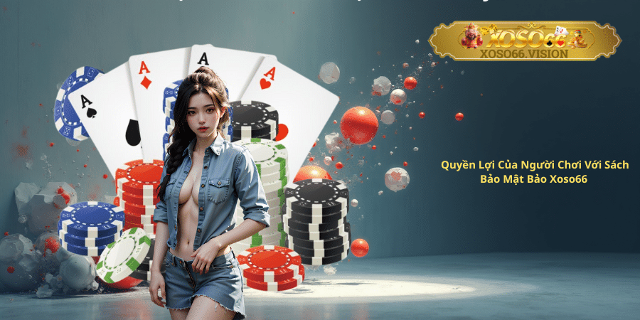 Quyền Lợi Của Người Chơi Với Sách Bảo Mật Bảo Xoso66